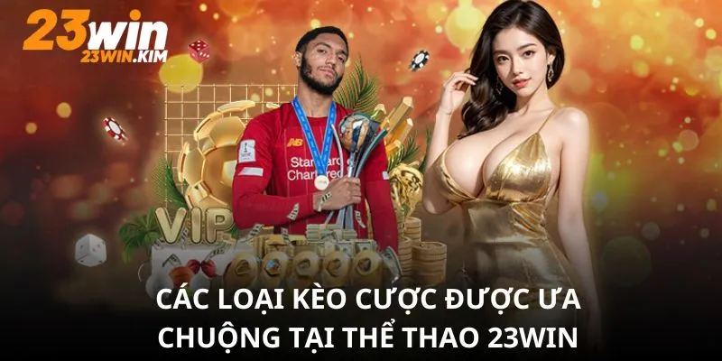 4 loại kèo được nhiều cao thủ sử dụng khi tham gia cá cược tại đây