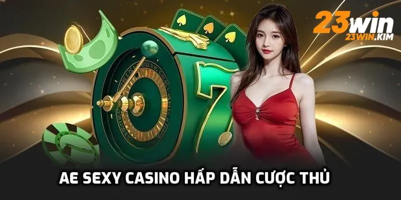 Sảnh AE Sexy casino hấp dẫn cược thủ